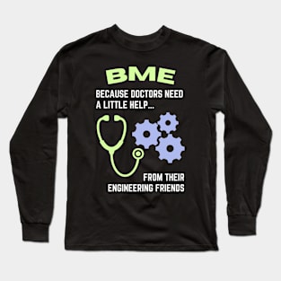 BME: Because doctors need a little help from their engineering friends BME Long Sleeve T-Shirt